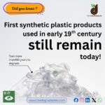 First synthetic plastic products in early 19th century still remain today.